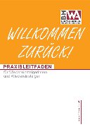 PRAXISLEITFADEN für Wiedereinsteigerinnen und Wiedereinsteiger - Klick zum Download PRAXISLEITFADEN für Wiedereinsteigerinnen und Wiedereinsteiger - Klick zum Download